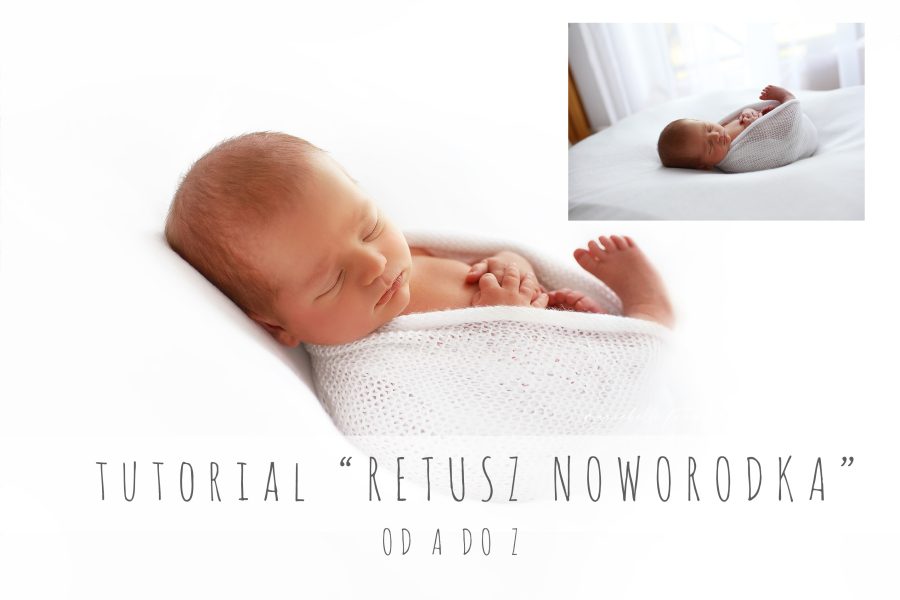 Tutorial "Retusz Noworodka od A do Z"